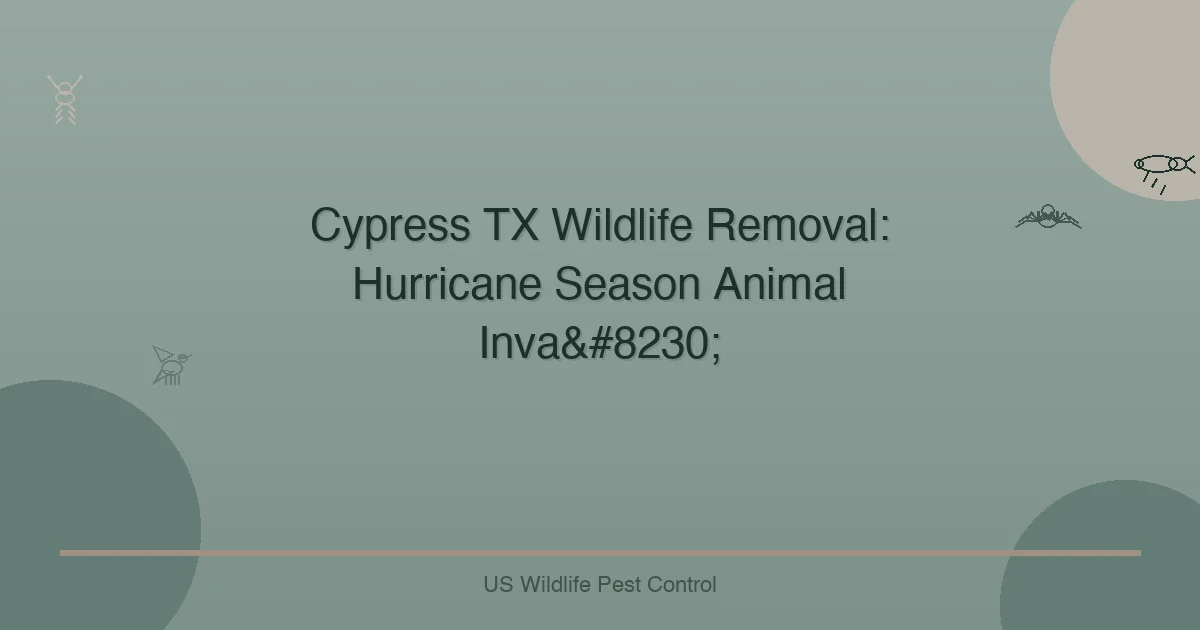 Cypress TX Wildlife Removal: Hurricane Season Animal Inva…