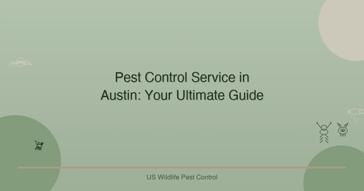 Pest Control Service in Austin: Your Ultimate Guide